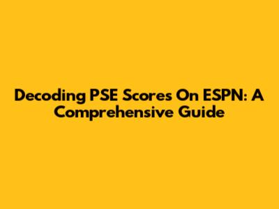 Decoding PSE Scores On ESPN: A Comprehensive Guide