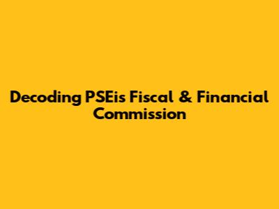 Decoding PSEi's Fiscal & Financial Commission