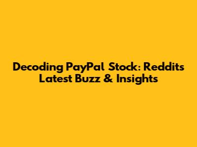 Decoding PayPal Stock: Reddit's Latest Buzz & Insights