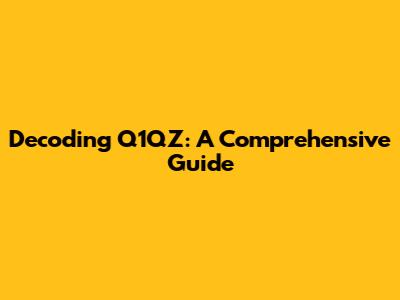 Decoding Q1QZ: A Comprehensive Guide