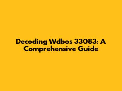 Decoding Wdbos 33083: A Comprehensive Guide