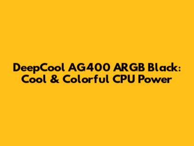 DeepCool AG400 ARGB Black: Cool & Colorful CPU Power