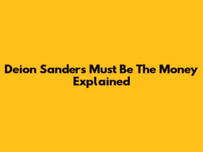 Deion Sanders' "Must Be The Money" Explained
