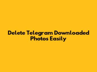 Delete Telegram Downloaded Photos Easily
