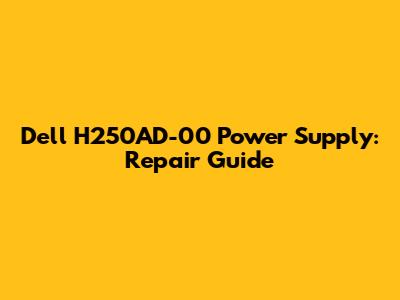 Dell H250AD-00 Power Supply: Repair Guide