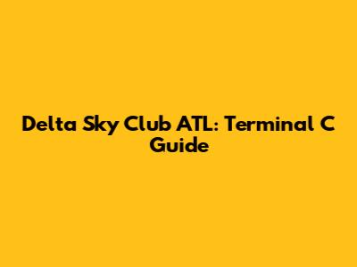 Delta Sky Club ATL: Terminal C Guide