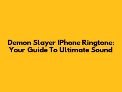 Demon Slayer IPhone Ringtone: Your Guide To Ultimate Sound