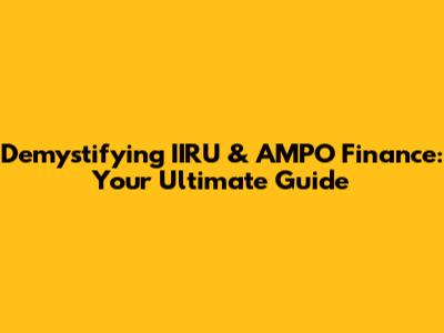 Demystifying IIRU & AMPO Finance: Your Ultimate Guide