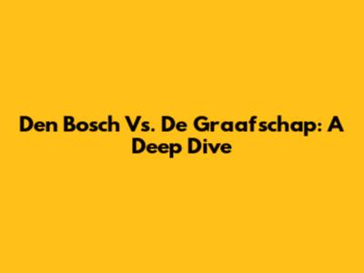 Den Bosch Vs. De Graafschap: A Deep Dive