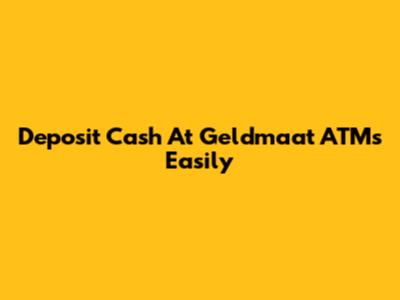 Deposit Cash At Geldmaat ATMs Easily