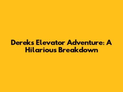 Derek's Elevator Adventure: A Hilarious Breakdown
