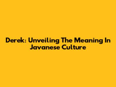 Derek: Unveiling The Meaning In Javanese Culture