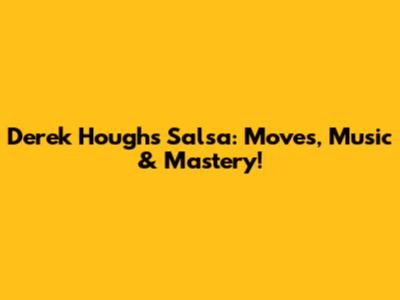 Derek Hough's Salsa: Moves, Music & Mastery!