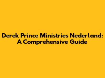 Derek Prince Ministries Nederland: A Comprehensive Guide