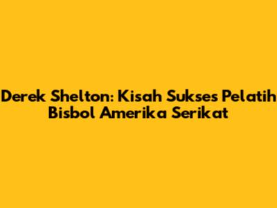 Derek Shelton: Kisah Sukses Pelatih Bisbol Amerika Serikat