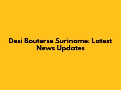 Desi Bouterse Suriname: Latest News Updates