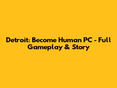 Detroit: Become Human PC - Full Gameplay & Story