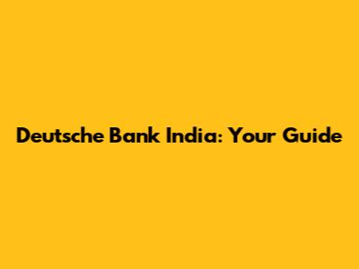 Deutsche Bank India: Your Guide