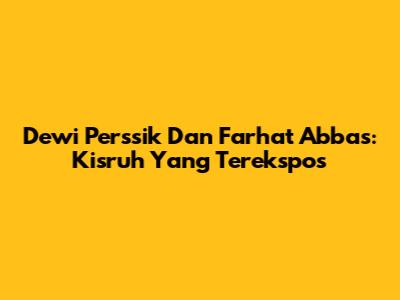 Dewi Perssik Dan Farhat Abbas: Kisruh Yang Terekspos