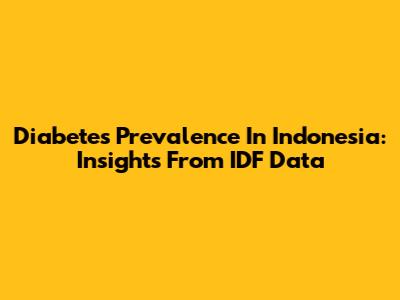 Diabetes Prevalence In Indonesia: Insights From IDF Data