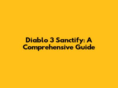 Diablo 3 Sanctify: A Comprehensive Guide
