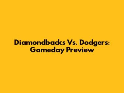 Diamondbacks Vs. Dodgers: Gameday Preview