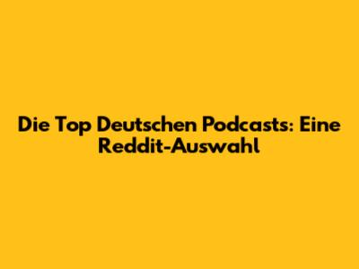 Die Top Deutschen Podcasts: Eine Reddit-Auswahl