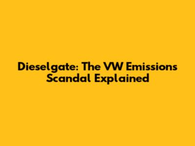 Dieselgate: The VW Emissions Scandal Explained