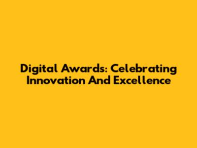Digital Awards: Celebrating Innovation And Excellence