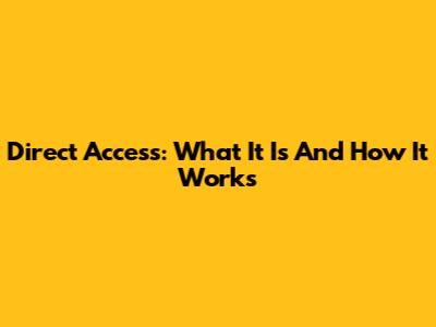Direct Access: What It Is And How It Works