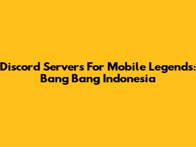 Discord Servers For Mobile Legends: Bang Bang Indonesia