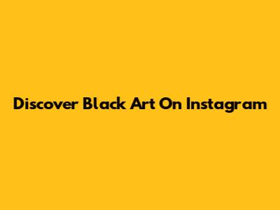 Discover Black Art On Instagram
