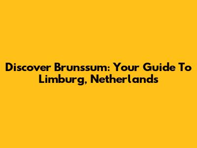 Discover Brunssum: Your Guide To Limburg, Netherlands