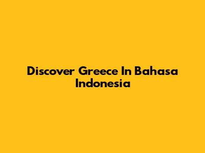 Discover Greece In Bahasa Indonesia