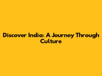 Discover India: A Journey Through Culture