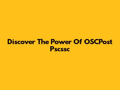 Discover The Power Of OSCPost Pscssc
