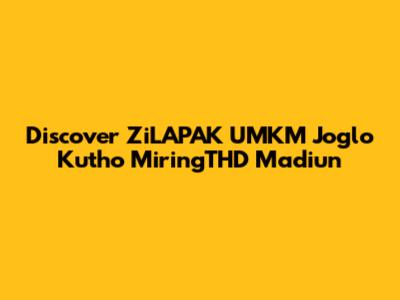 Discover ZiLAPAK UMKM Joglo Kutho MiringTHD Madiun