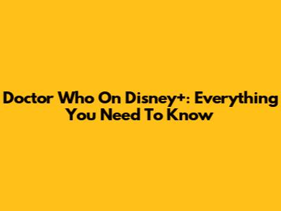 Doctor Who On Disney+: Everything You Need To Know