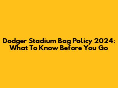 Dodger Stadium Bag Policy 2024: What To Know Before You Go