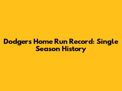 Dodgers' Home Run Record: Single Season History