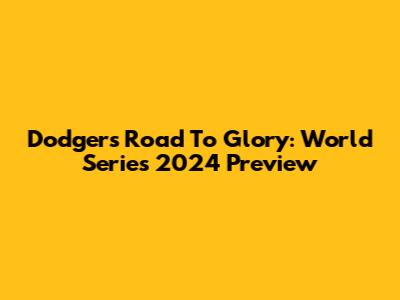 Dodgers' Road To Glory: World Series 2024 Preview