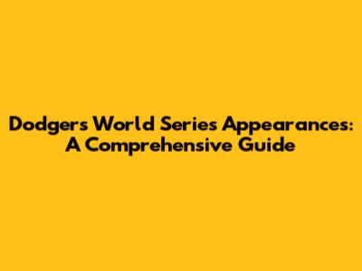 Dodgers' World Series Appearances: A Comprehensive Guide