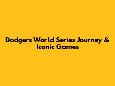 Dodgers' World Series Journey & Iconic Games