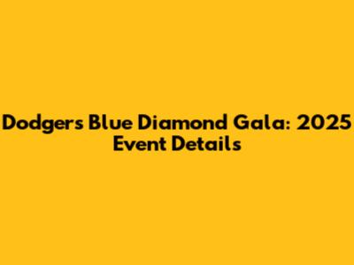 Dodgers Blue Diamond Gala: 2025 Event Details