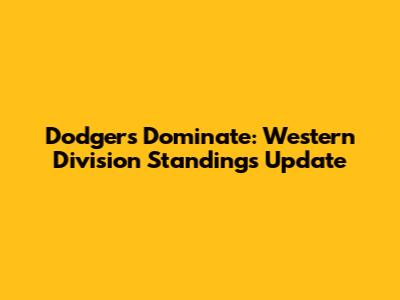 Dodgers Dominate: Western Division Standings Update
