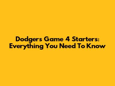 Dodgers Game 4 Starters: Everything You Need To Know