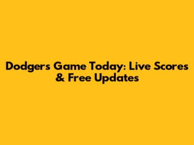 Dodgers Game Today: Live Scores & Free Updates