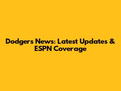 Dodgers News: Latest Updates & ESPN Coverage