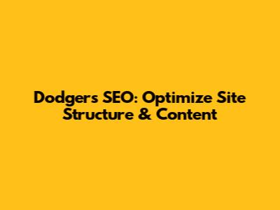 Dodgers SEO: Optimize Site Structure & Content