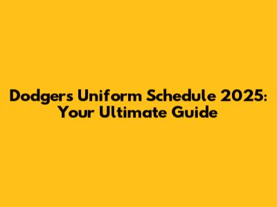 Dodgers Uniform Schedule 2025: Your Ultimate Guide